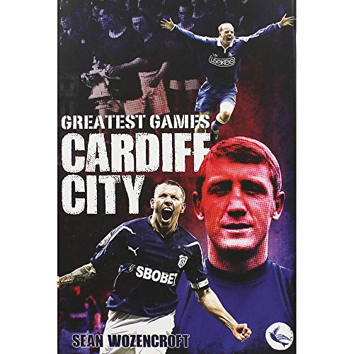 Cardiff City Greatest Games : The Bluebirds' Fifty Finest Matches