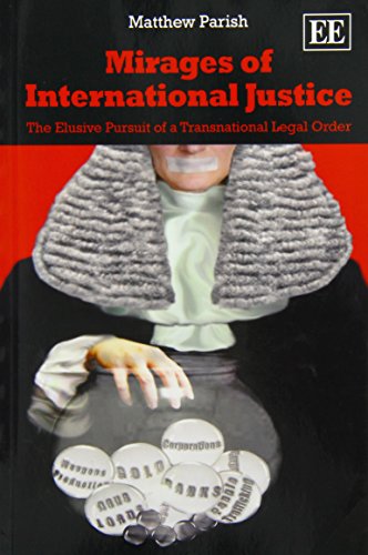 Mirages of International Justice: The Elusive Pursuit of a Transnational Legal Order