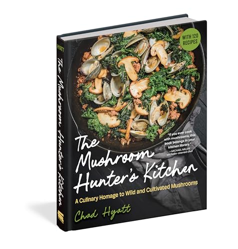 The Mushroom Hunter's Kitchen : A Culinary Homage to Wild and Cultivated Mushrooms - with 120 Recipes