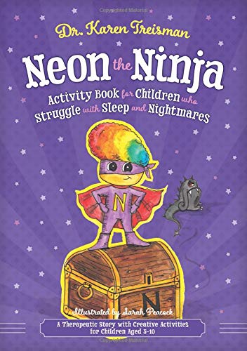 Neon the Ninja Activity Book for Children who Struggle with Sleep and Nightmares: A Therapeutic Story with Creative Activities for Children Aged 5-10: ... Nightmares (Therapeutic Treasures Collection)