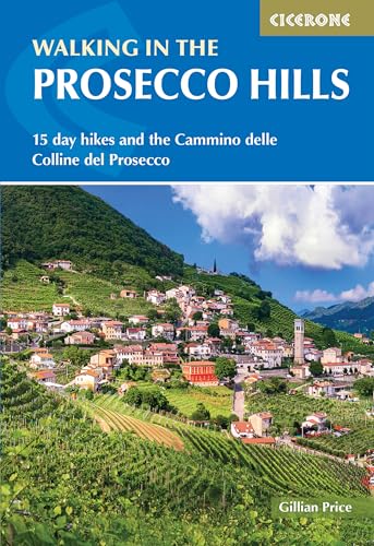 Walking in the Prosecco Hills : 15 day hikes and the Cammino delle Colline del Prosecco