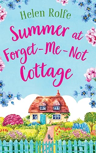 Summer at Forget-Me-Not Cottage : An uplifting, romantic read from Helen Rolfe