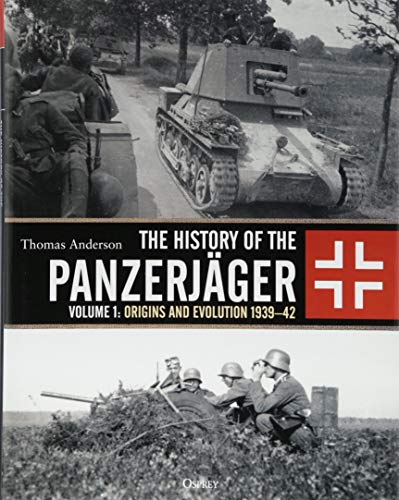 The History of the Panzerjager : Volume 1: Origins and Evolution 1939–42