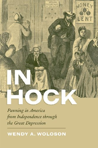In Hock: Pawning in America from Independence Through the Great Depression