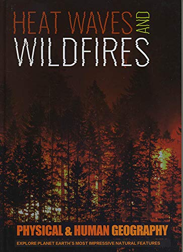 Heatwaves and Wildfires (Transforming Earth's Geography (Physical & Human Geography UK))