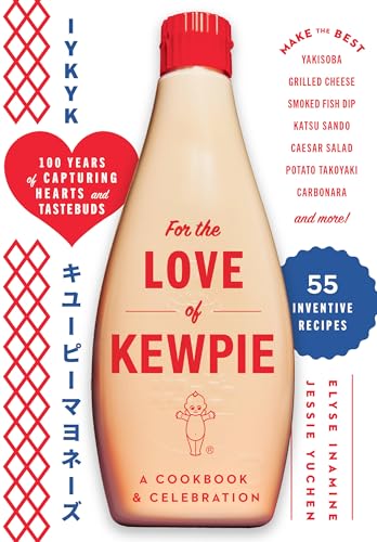 For the Love of Kewpie (The Kewpie Mayo Cookbook) : A Cookbook and Celebration