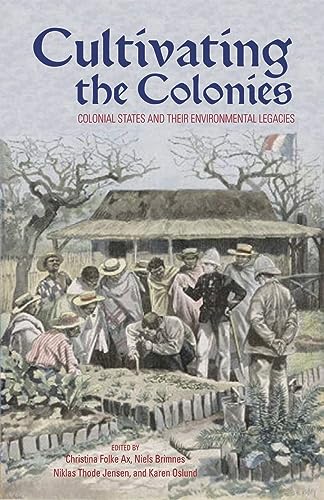 Cultivating the Colonies: Colonial States and their Environmental Legacies