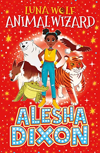 Luna Wolf: Animal Wizard (Alesha Dixon's exciting, magical new book, perfect for young animal fans!)