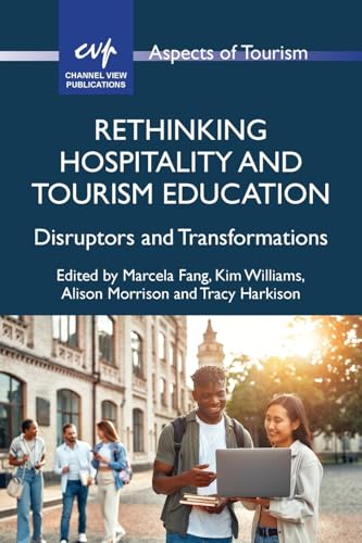 Rethinking Hospitality and Tourism Education : Disruptors and Transformations