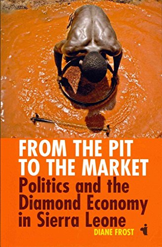 From the Pit to the Market: Politics and the Diamond Economy in Sierra Leone