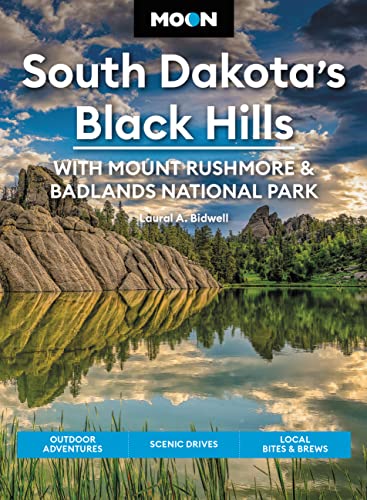 Moon South Dakota’s Black Hills: With Mount Rushmore & Badlands National Park (Fifth Edition) : Outdoor Adventures, Scenic Drives, Local Bites & Brews