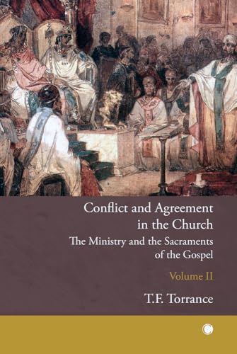 Conflict and Agreement in the Church, Volume 2 : The Ministry and the Sacraments of the Gospel