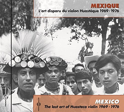 Mexique : L’art Disparu Du Violon Huastèque 1969-1976 - Mexico: The Lost Art Of Huasteca Violin 1969-1976 [CD]
