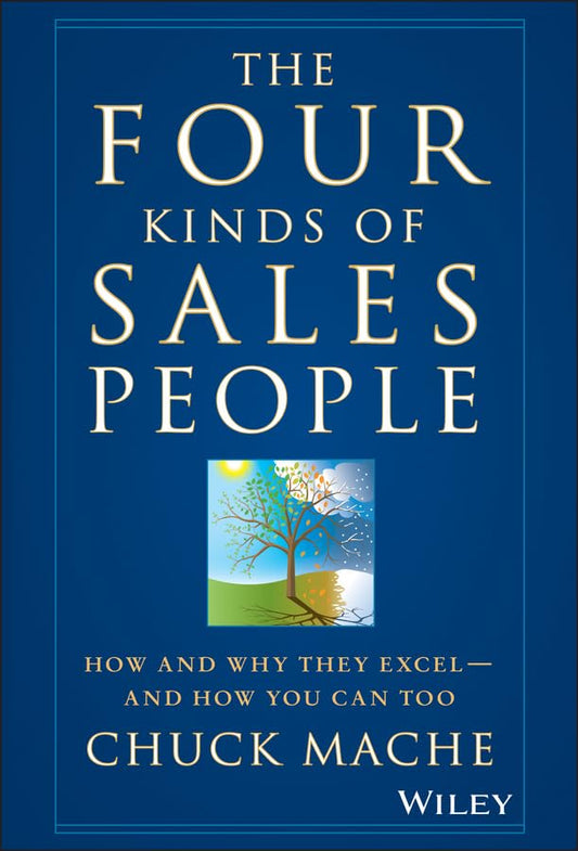The Four Kinds of Sales People : How and Why They Excel- And How You Can Too