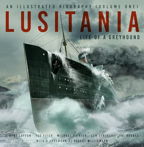 Lusitania: An Illustrated Biography (Volume One) : Life of A Greyhound