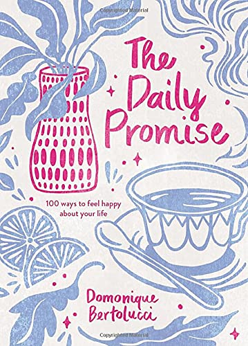 The Daily Promise: 100 Ways to Feel Happy About Your Life
