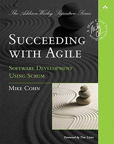 Succeeding with Agile: Software Development Using Scrum (Addison-Wesley Signature Series (Cohn))
