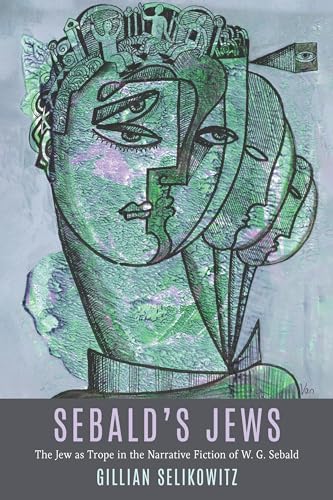 Sebald’s Jews : The Jew as Trope in the Narrative Fiction of W. G. Sebald