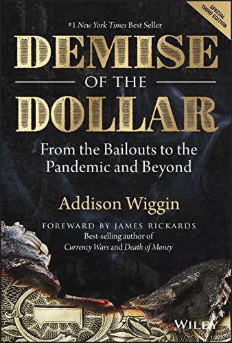Demise of the Dollar : From the Bailouts to the Pandemic and Beyond