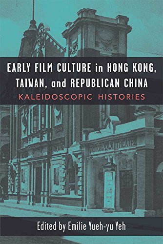Early Film Culture in Hong Kong, Taiwan, and Republican China : Kaleidoscopic Histories