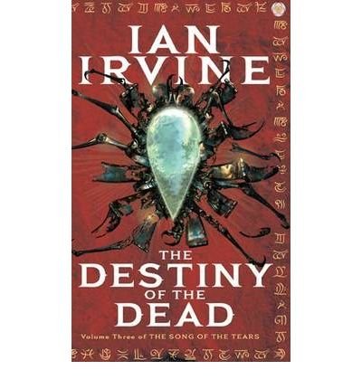 The Destiny Of The Dead : The Song of the Tears, Volume Three (A Three Worlds Novel)