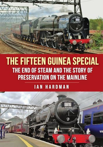 The Fifteen Guinea Special : The End of Steam and the Story of Preservation on the Mainline