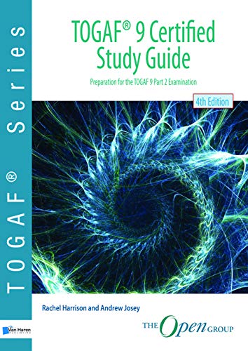 TOGAF ® 9 Certified Study Guide – 4th Edition: Preparation for the TOGAF 9 Part 2 Examination (TOGAF series)