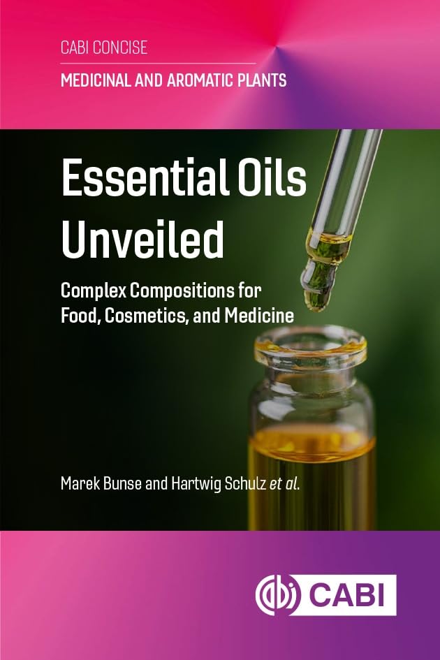 Essential Oils Unveiled : Complex Compositions for Food, Cosmetics, and Medicine