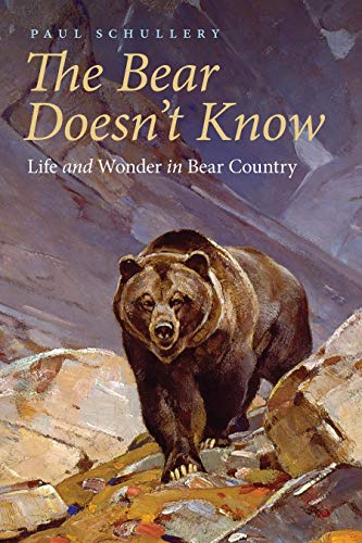 The Bear Doesnt Know: Life and Wonder in Bear Country