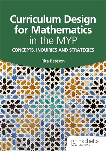 Curriculum Design for Mathematics in the MYP : Concepts, inquiries and strategies