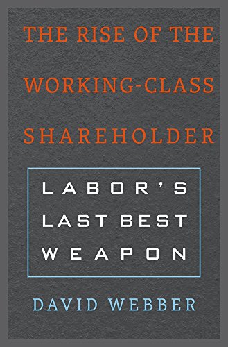 The Rise of the Working-Class Shareholder: LaborS Last Best Weapon