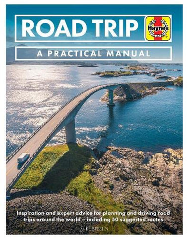 Road Trip Manual (Practical Manual): Inspiration and expert advice for planning and driving road trips around the world - including 50 suggested routes