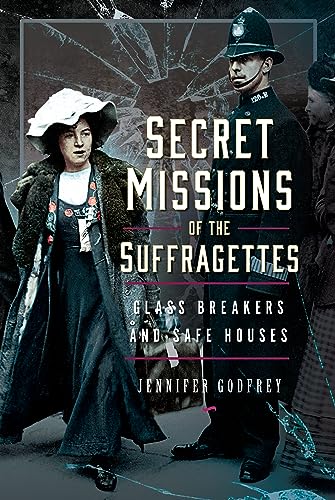 Secret Missions of the Suffragettes : Glassbreakers and Safe Houses