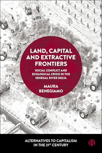 Land, Capital and Extractive Frontiers : Social Conflict and Ecological Crisis in the Senegal River Delta