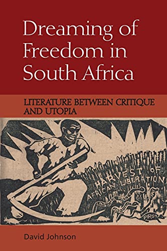 Dreaming of Freedom in South Africa : Literature Between Critique and Utopia