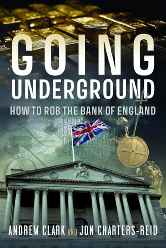 Going Underground : How to Rob the Bank of England