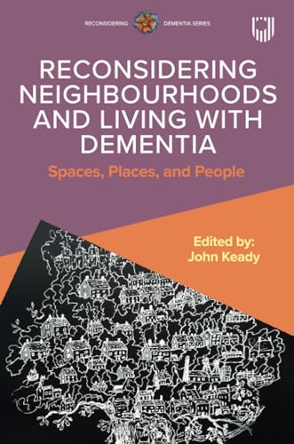 Reconsidering Neighbourhoods and Living with Dementia: Spaces, Places, and People