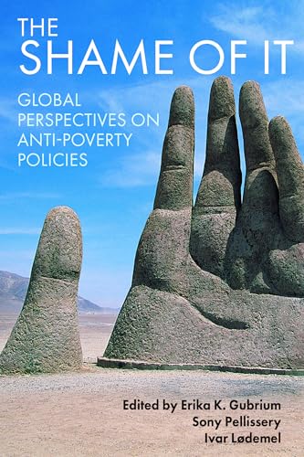 The Shame of It : Global Perspectives on Anti-Poverty Policies