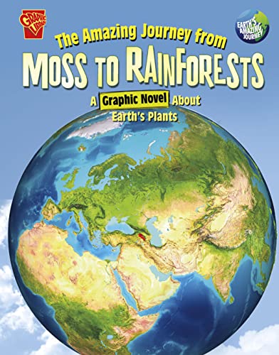 The Amazing Journey from Moss to Rainforests: A Graphic Novel about Earth's Plants (Earth's Amazing Journey)