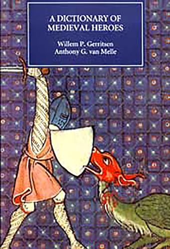 Dictionary of Medieval Heroes: Characters in Medieval Narrative Traditions and their Afterlife in Literature