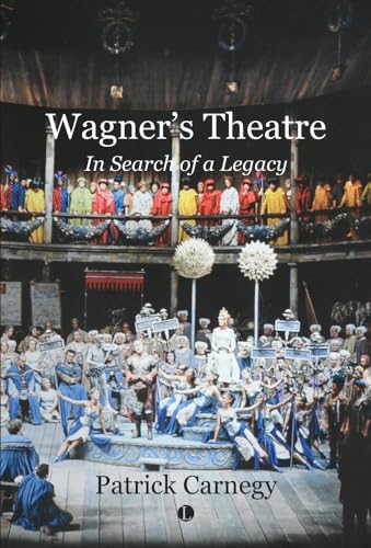 Wagner's Theatre : In Search of a Legacy