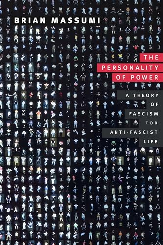 The Personality of Power : A Theory of Fascism for Anti-fascist Life