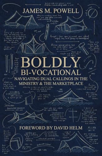 Boldly Bi-Vocational : Navigating Dual Callings in the Ministry and the Marketplace