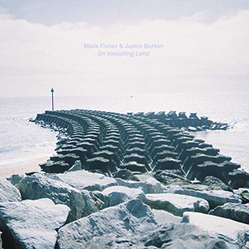 Mark Fisher & Justin Barton - On Vanishing Land  [VINYL]