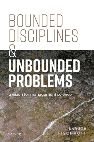 Bounded Disciplines and Unbounded Problems : A Vision for Management Science