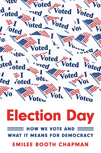 Election Day : How We Vote and What It Means for Democracy