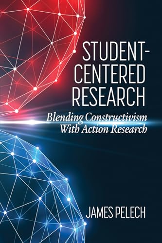 Student-Centered Research : Blending ConstructivismWith Action Research
