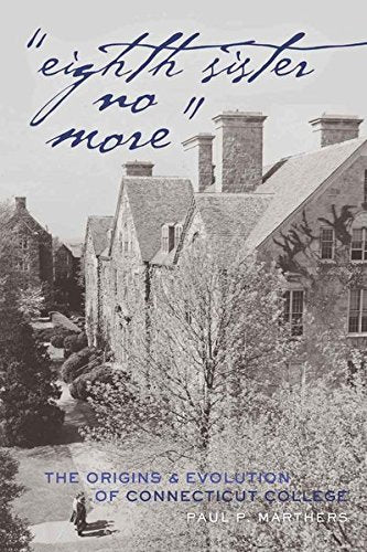 "Eighth Sister No More": The Origins and Evolution of Connecticut College: 56 (History of Schools and Schooling)