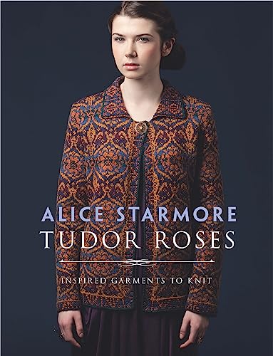 Tudor Roses : Inspired Garments to Knit