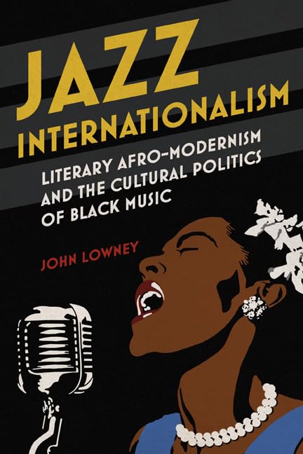 Jazz Internationalism : Literary Afro-Modernism and the Cultural Politics of Black Music